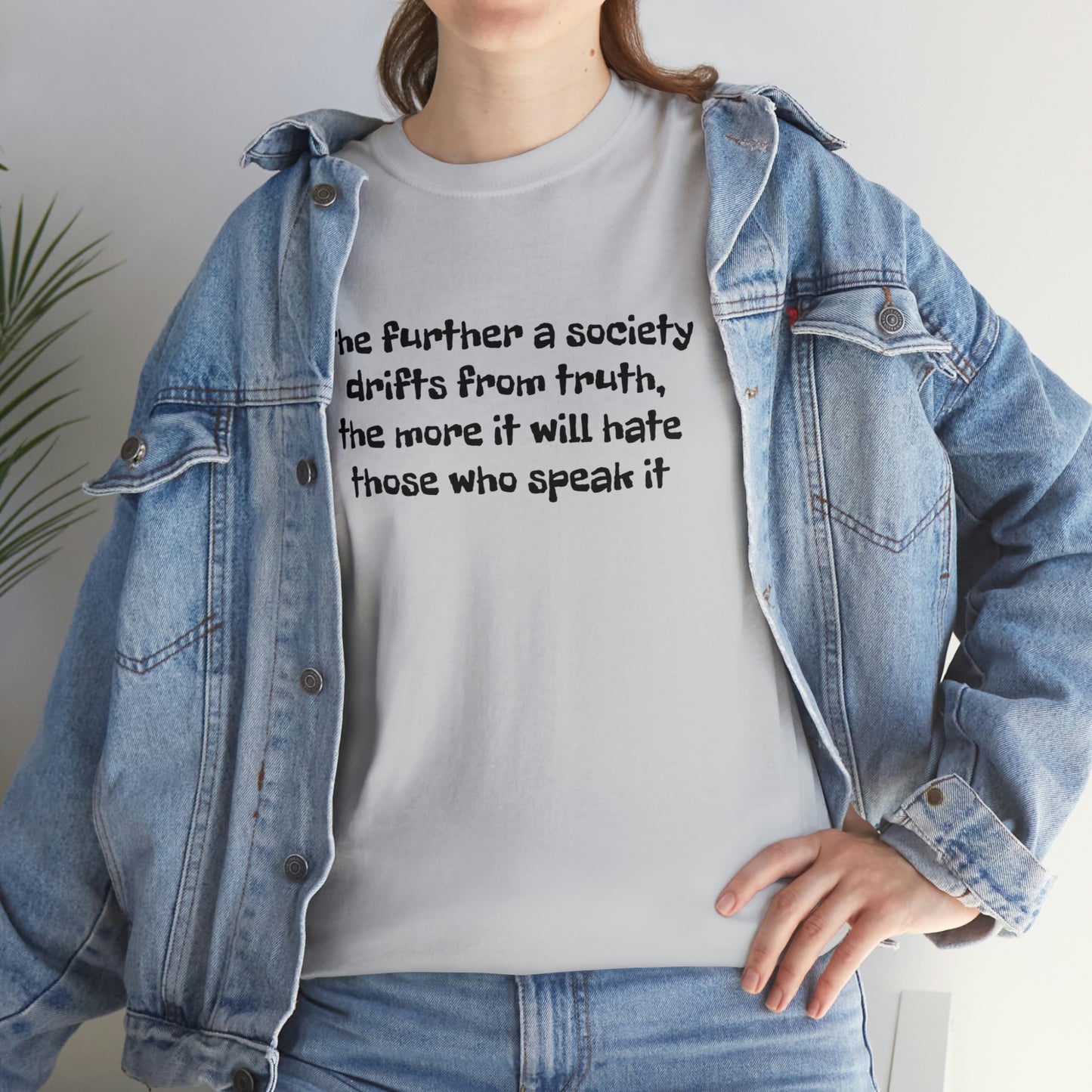 The Further a Society Drifts From the Truth! T-Shirt