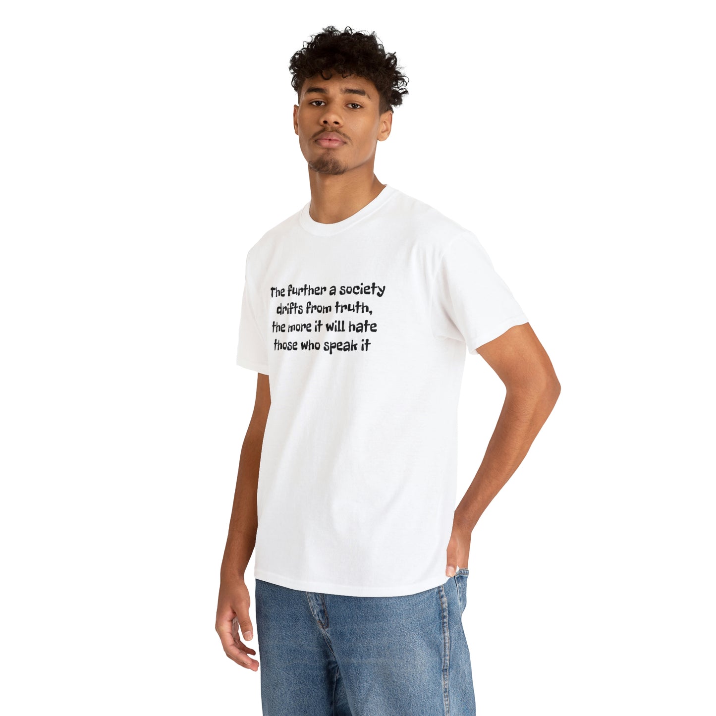 The Further a Society Drifts From the Truth! T-Shirt