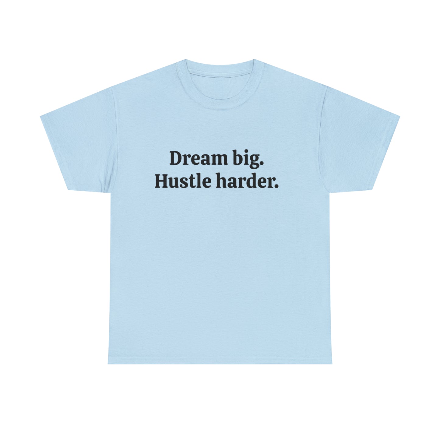 Dream Big, Hustle Harder Cotton T-Shirt