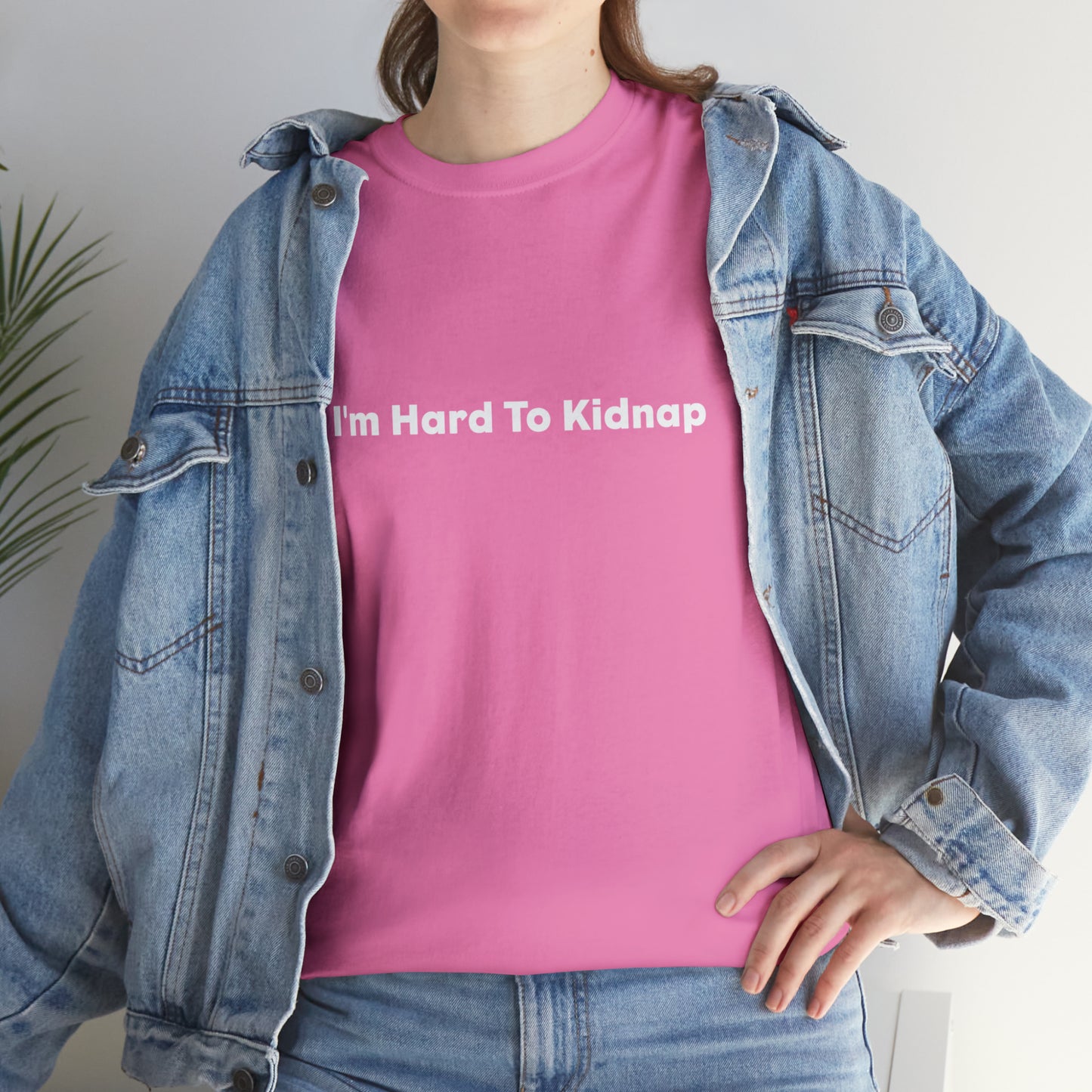 I'm Hard To Kidnap Plus-Size Funny T-Shirt