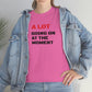 A Lot Going On At The Moment Heavy Cotton T-Shirt Unisex Sizes Funny Women's Men's
