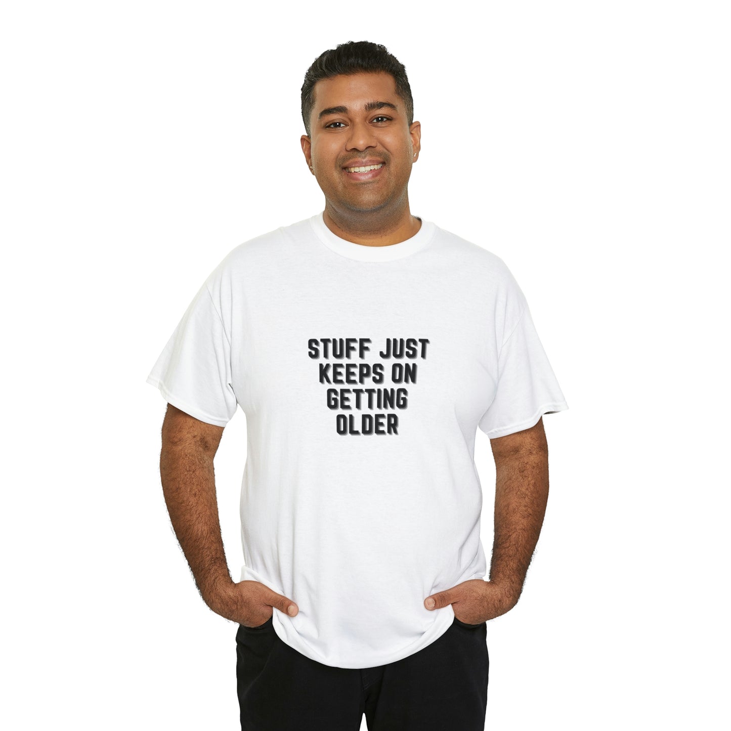 STUFF JUST KEEPS ON GETTING OLDER T-Shirt