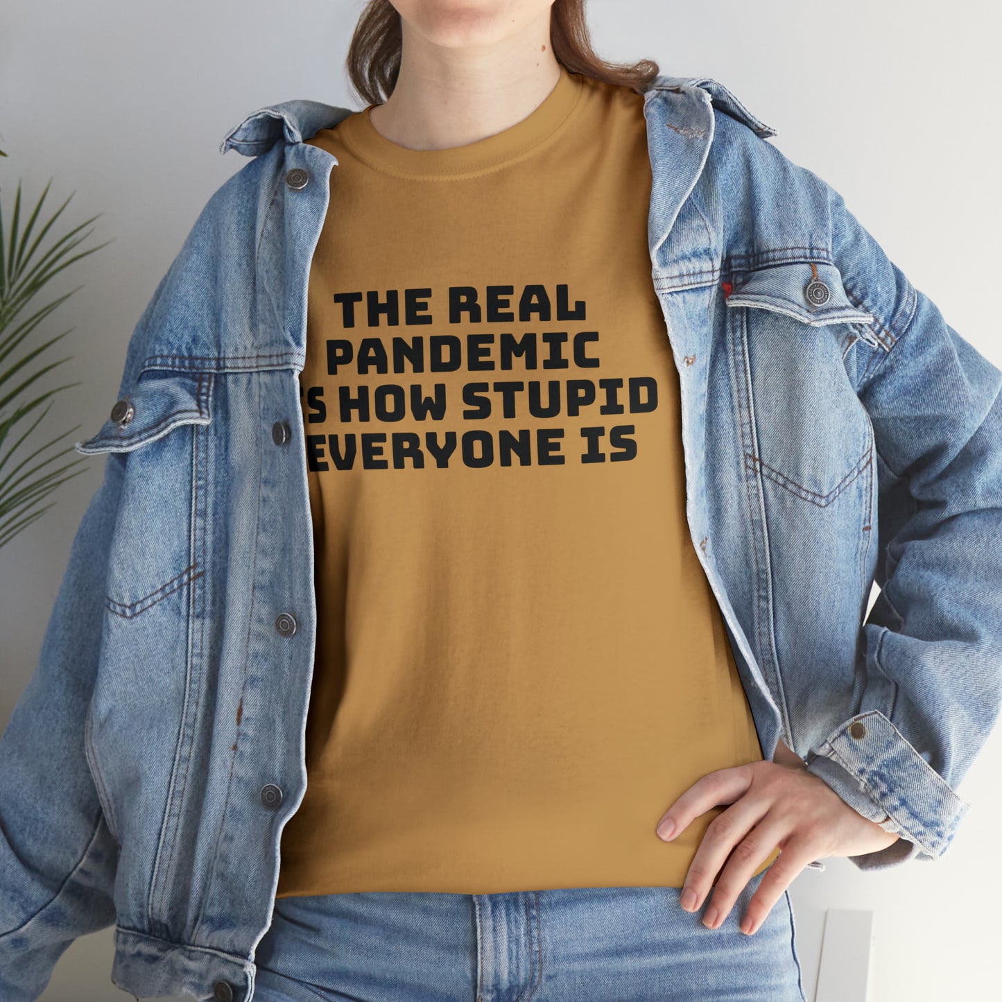 'The Real Pandemic is How Stupid Everyone Is' T-Shirt