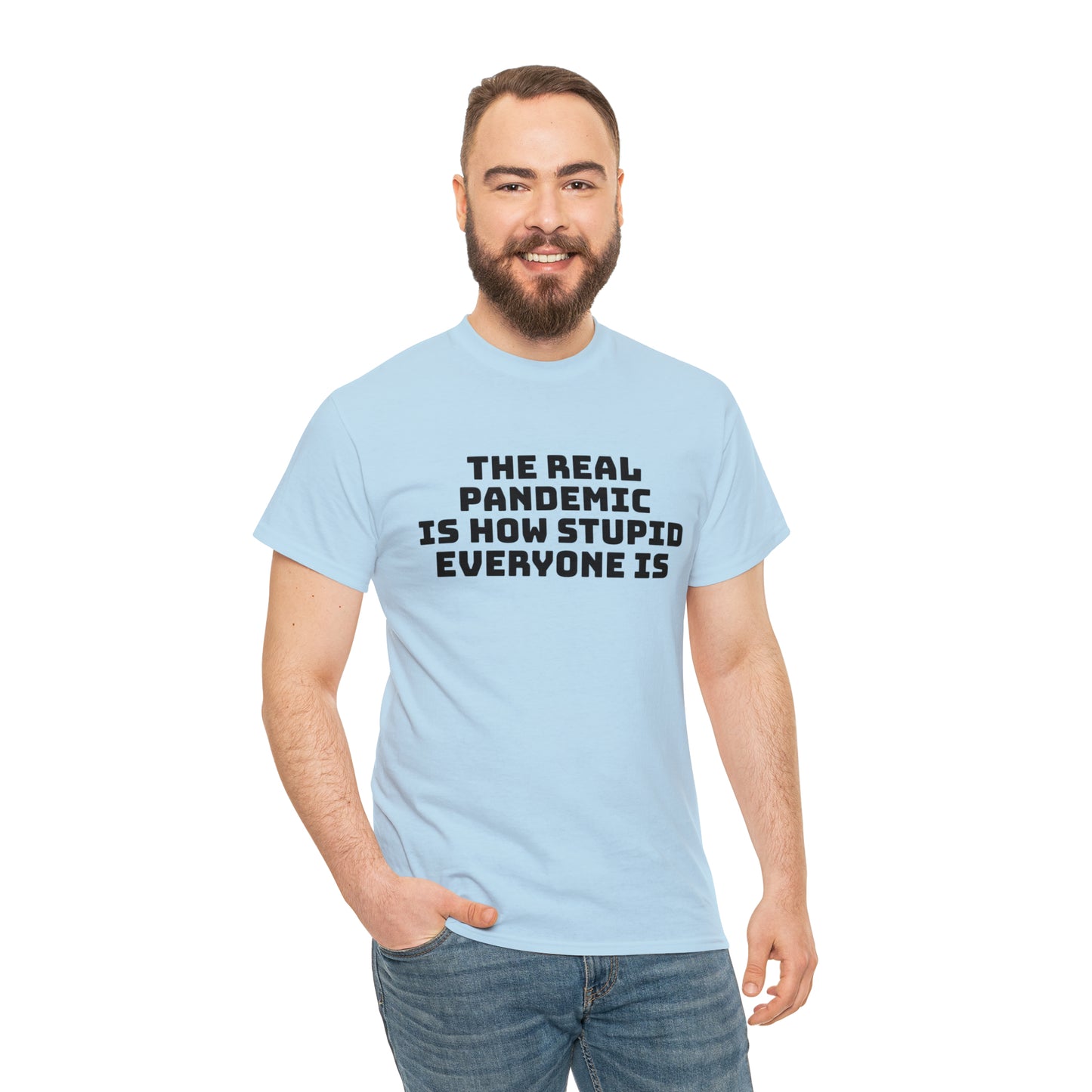 'The Real Pandemic is How Stupid Everyone Is' T-Shirt