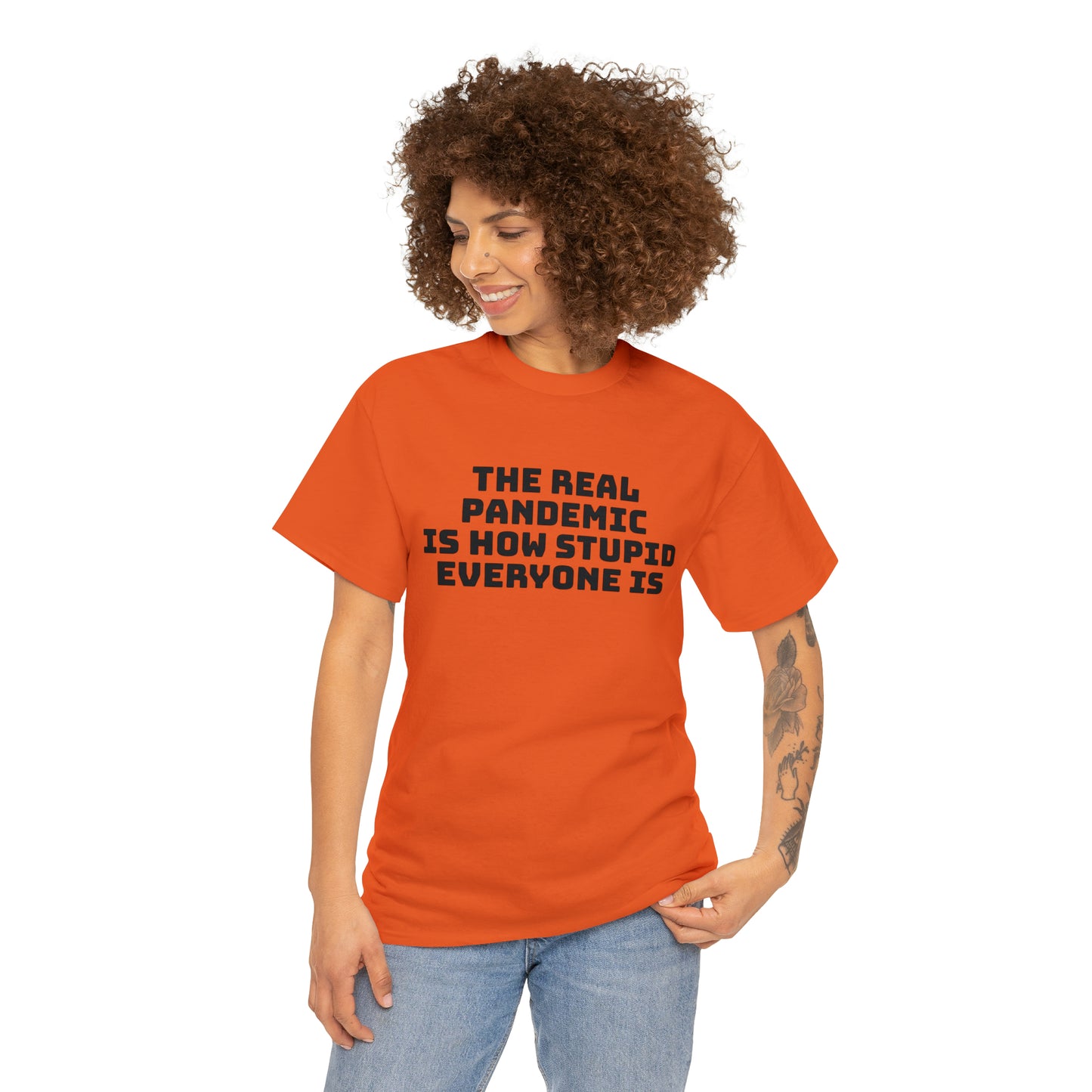 'The Real Pandemic is How Stupid Everyone Is' T-Shirt