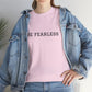 Be Fearless, Cotton T-Shirt