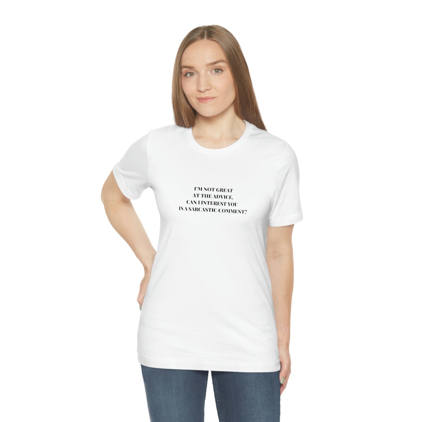 I’M NOT GREAT AT THE ADVICE, CAN I INTEREST YOU  IN A SARCASTIC COMMENT? T-Shirt