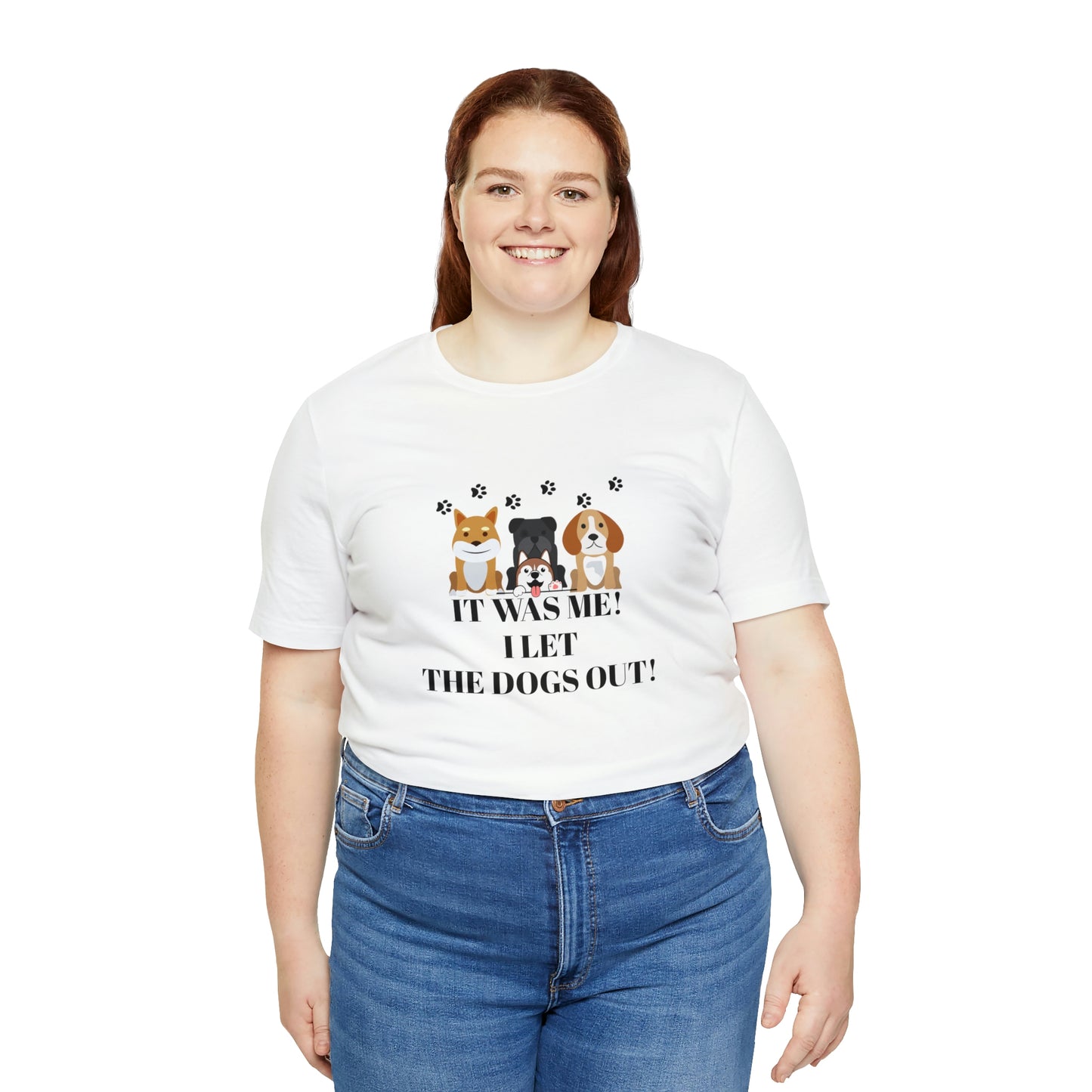 IT WAS ME! I LET THE DOGS OUT! T-Shirt