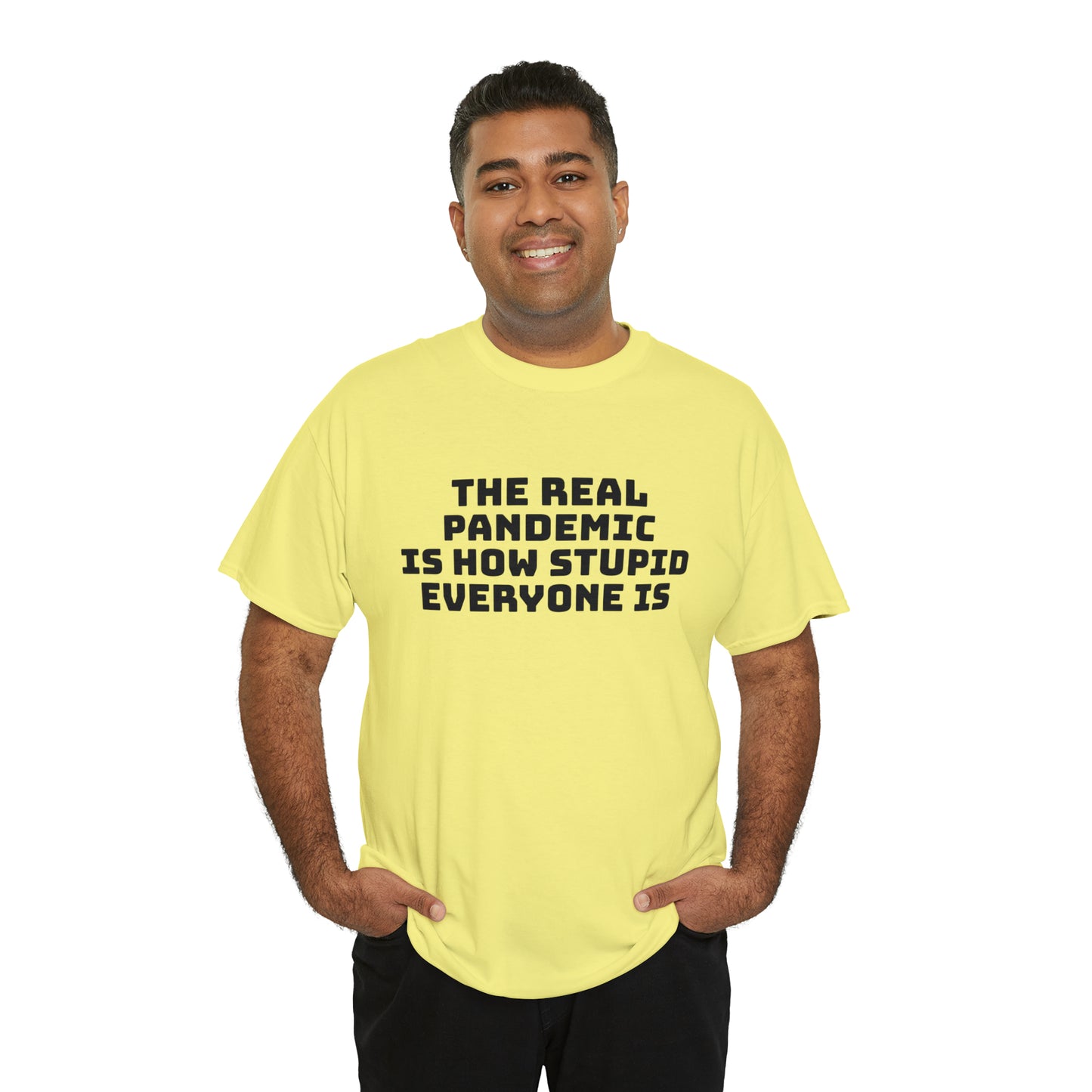 'The Real Pandemic is How Stupid Everyone Is' T-Shirt