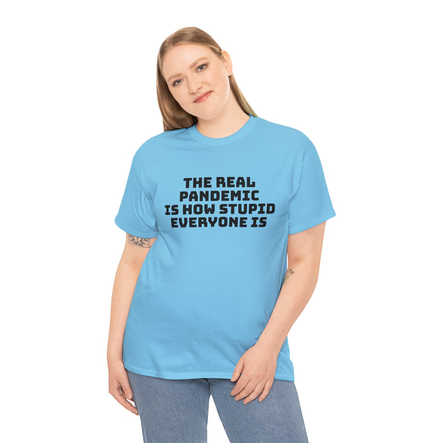 'The Real Pandemic is How Stupid Everyone Is' T-Shirt