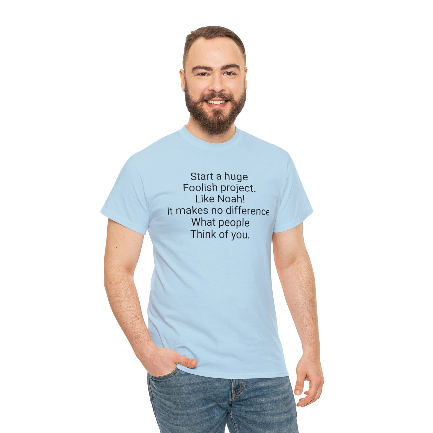 Start a Huge Foolish Project, Like Noah! Unisex Cotton T-Shirt