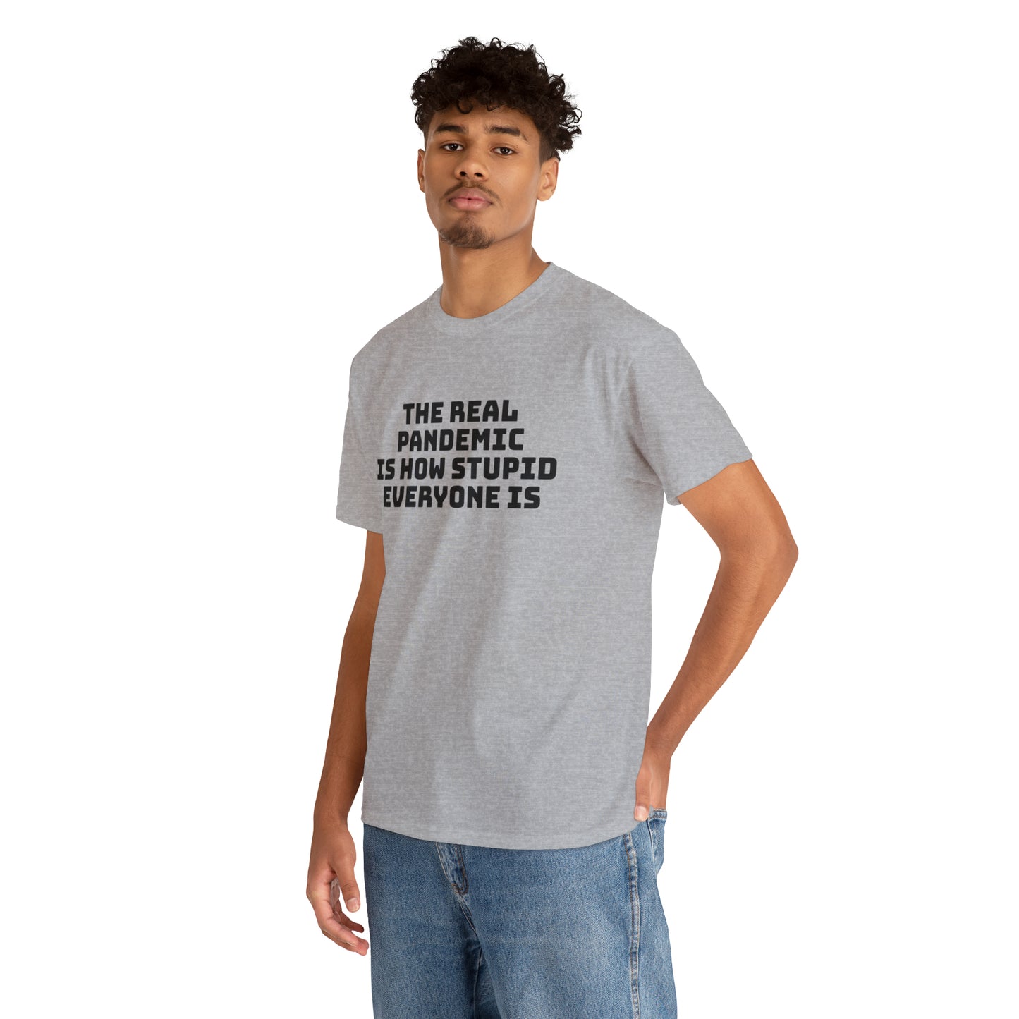 'The Real Pandemic is How Stupid Everyone Is' T-Shirt