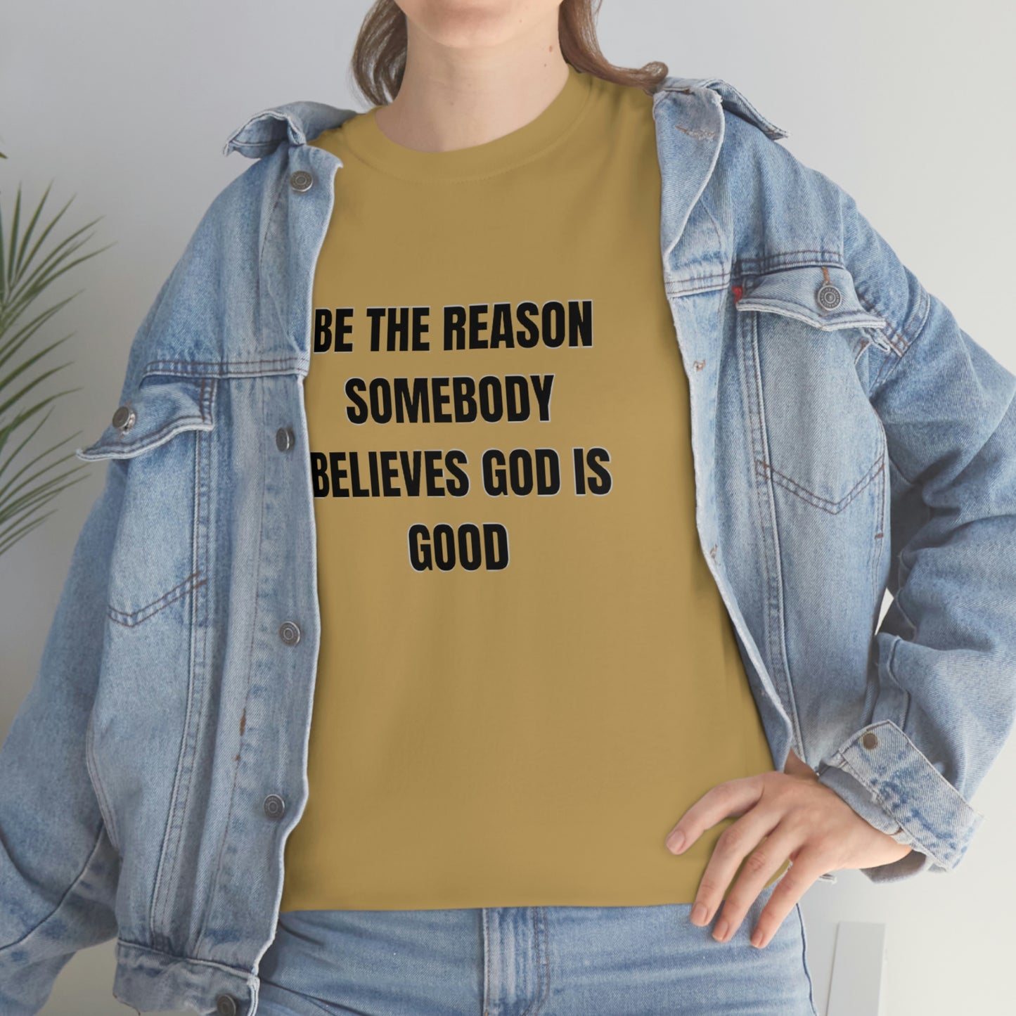 BE THE REASON SOMEBODY BELIEVES GOD IS GOOD T-Shirt