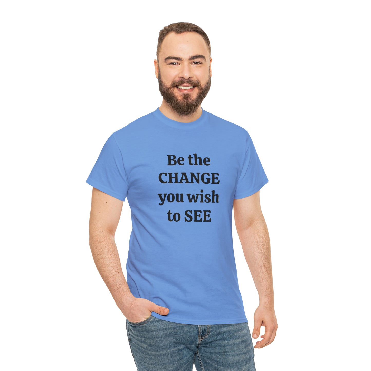 Be The Change You Wish To See T-Shirt