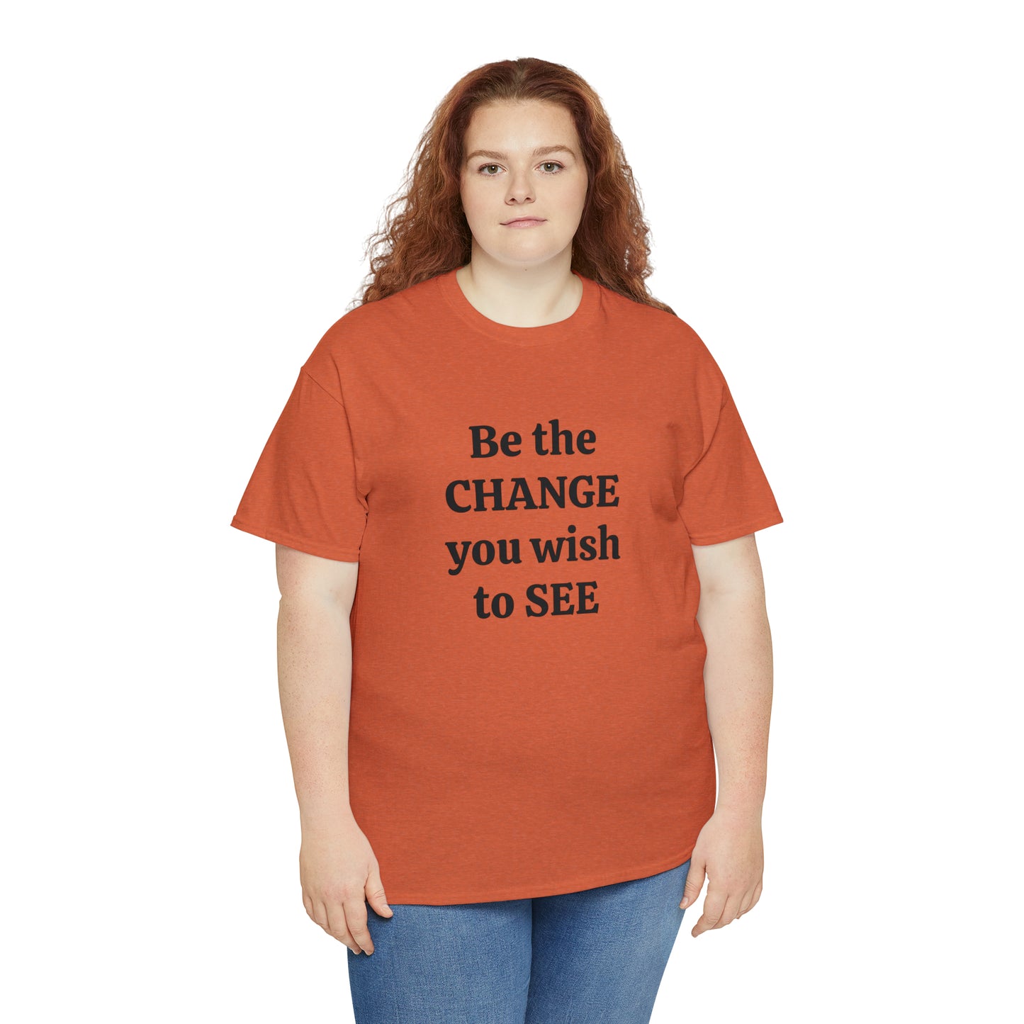 Be The Change You Wish To See T-Shirt