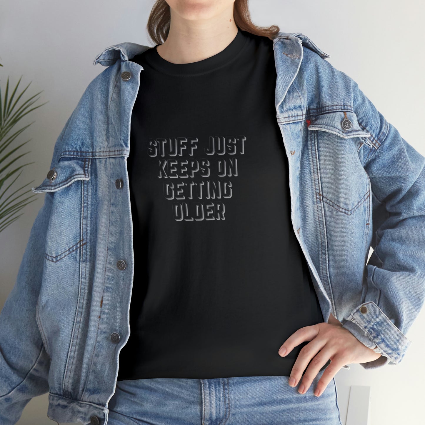 STUFF JUST KEEPS ON GETTING OLDER T-Shirt