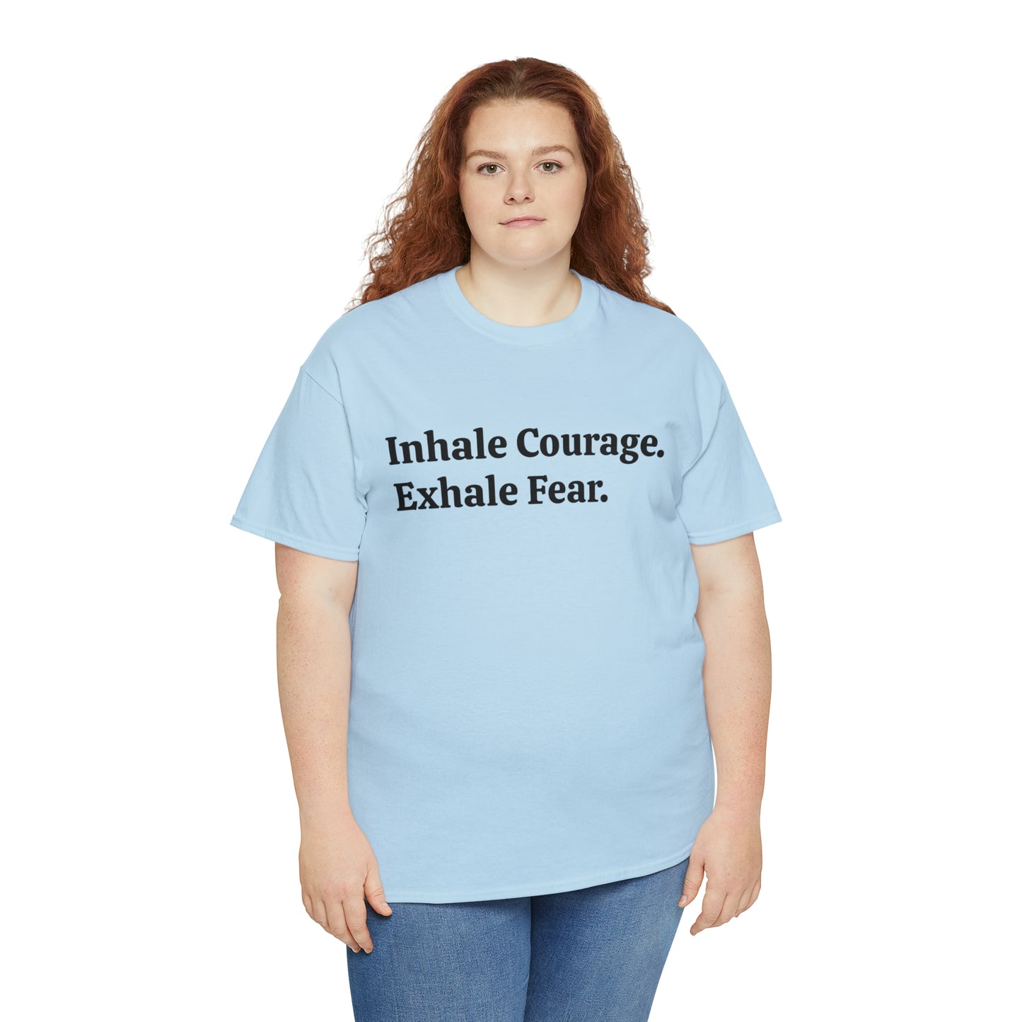 Inhale Courage, Exhale Fear T-Shirt