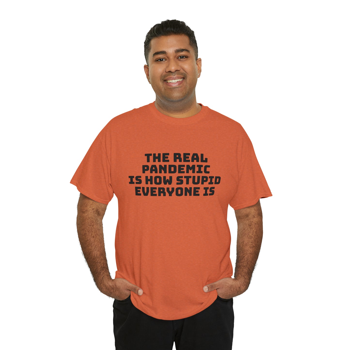 'The Real Pandemic is How Stupid Everyone Is' T-Shirt