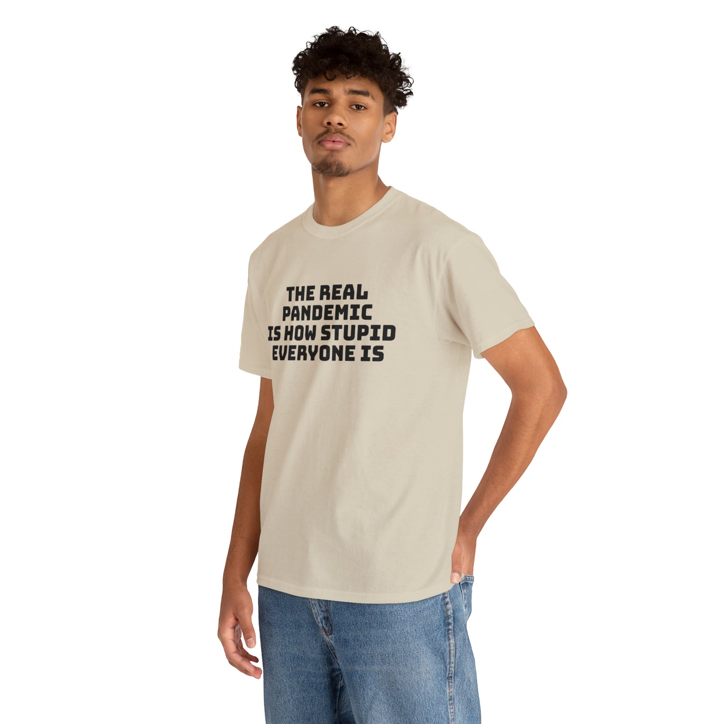 'The Real Pandemic is How Stupid Everyone Is' T-Shirt