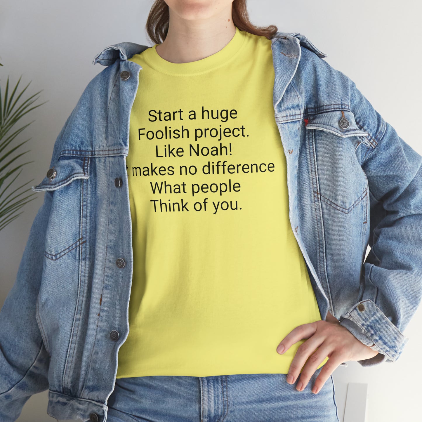 Start a Huge Foolish Project, Like Noah! Unisex Cotton T-Shirt