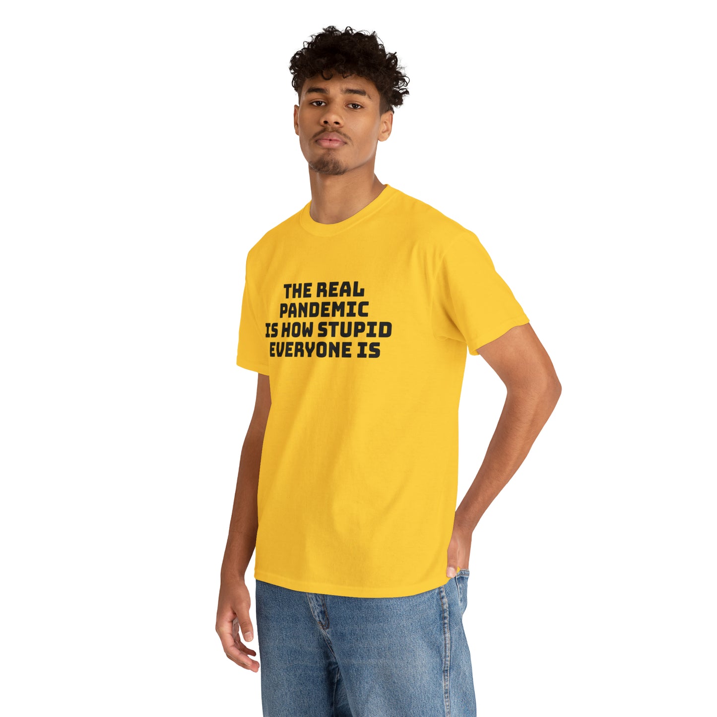 'The Real Pandemic is How Stupid Everyone Is' T-Shirt