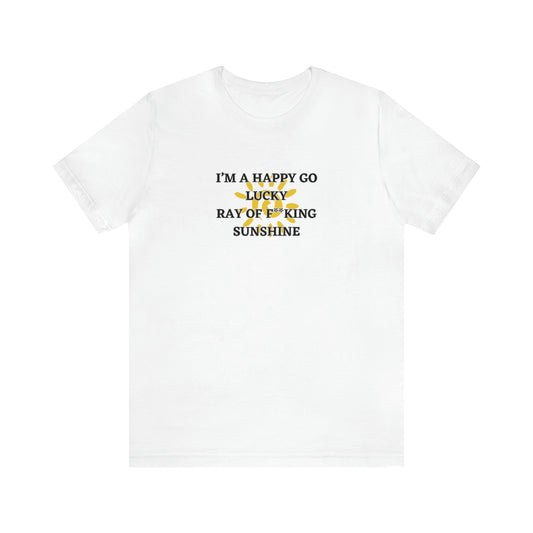 I’M A HAPPY GO LUCKY RAY OF F**KING SUNSHINE! Soft Jersey T-Shirt