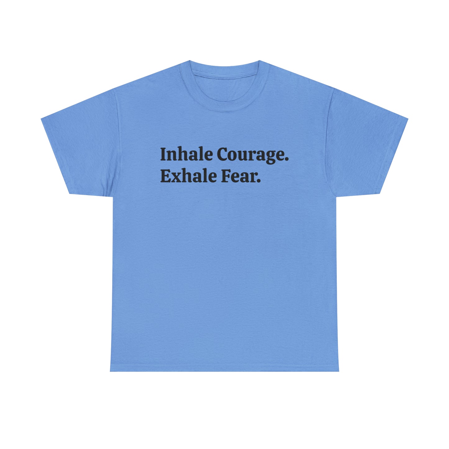 Inhale Courage, Exhale Fear T-Shirt